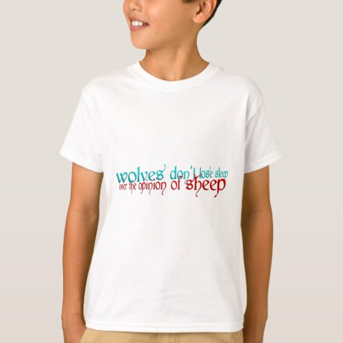 Wolves Dont Lose Sleep Over The Opinion Of Sheep T_Shirt