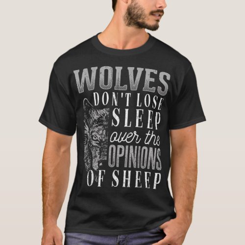 Wolves dont lose sleep over the opinions of sheep T_Shirt
