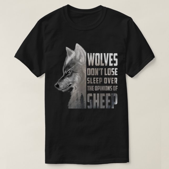 Wolves Don't Lose Sleep Over The Opinions Of Sheep T-Shirt (Design Front)