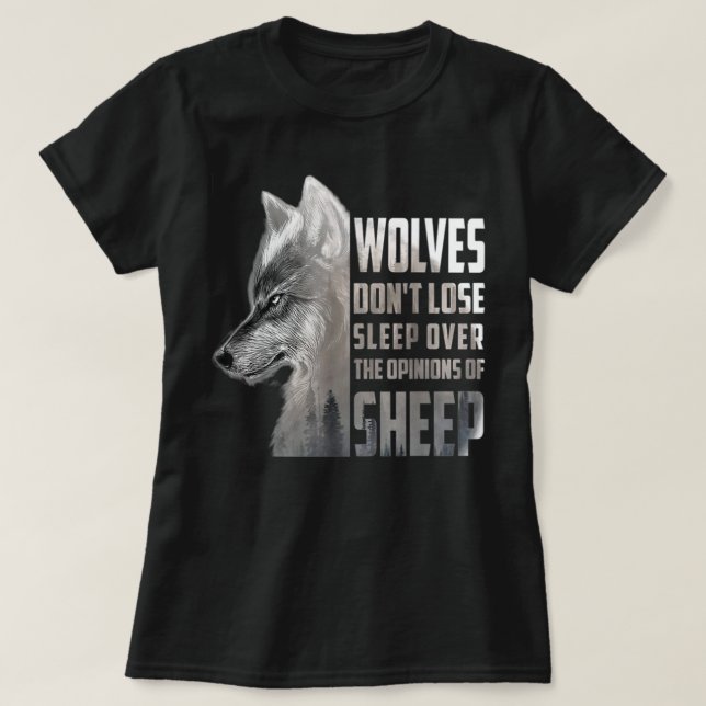 Wolves Don't Lose Sleep Over The Opinions Of Sheep T-Shirt (Design Front)