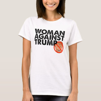Woman Against Trump - Anti Trump Message Shirt