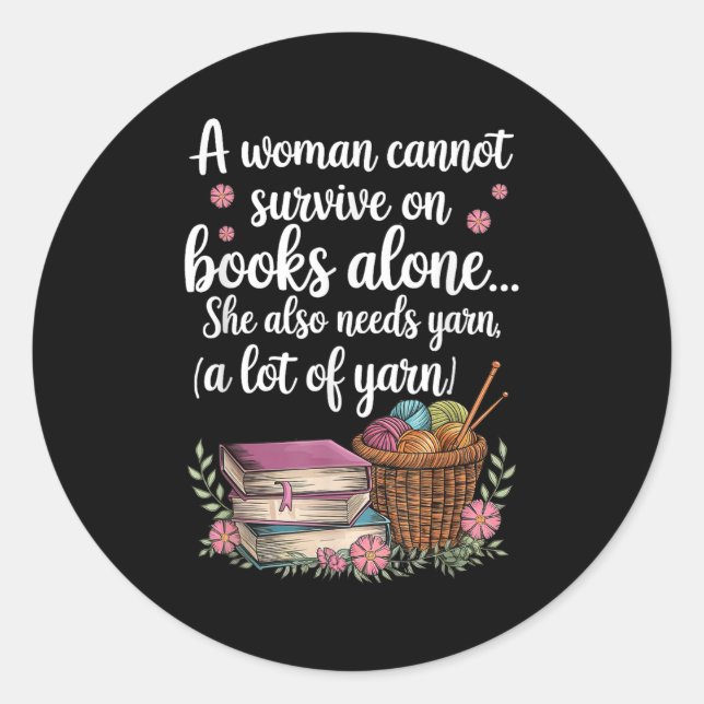 Woman Cannot Survive On Books Alone She Also Needs Classic Round Sticker (Front)