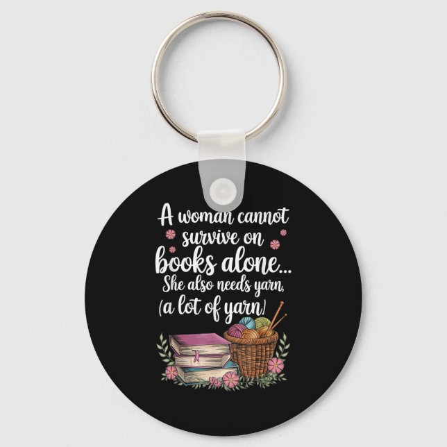 Woman Cannot Survive On Books Alone She Also Needs Keychain (Front)