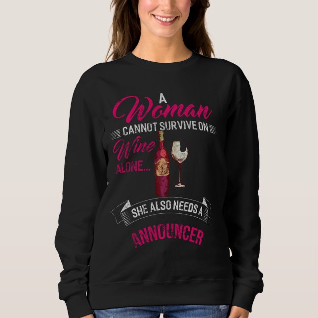 Woman Cannot Survive On Wine Alone She Also Needs  Sweatshirt (Front)