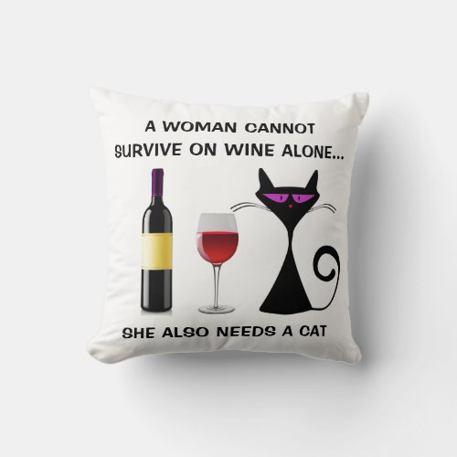 Woman Cannot  Survive on Wine Along _ Needs a Cat Throw Pillow