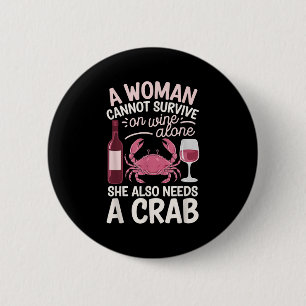 Woman Cannot Survive Wine Alone She Needs Crab  Button