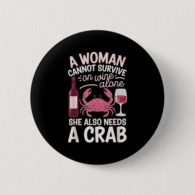 Woman Cannot Survive Wine Alone She Needs Crab  Button (Front)