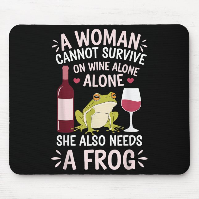 Woman Cannot Survive Wine Alone She Needs Frog  Mouse Pad (Front)