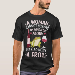 Woman Cannot Survive Wine Alone She Needs Frog T-Shirt