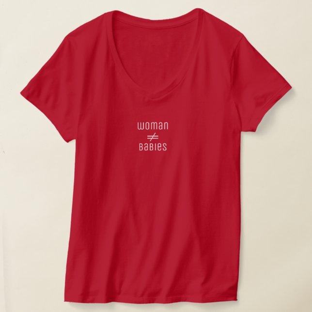 Woman does not equal babies T-Shirt (Laydown)