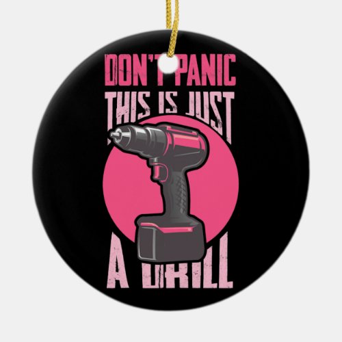 Woman Dont Panic This Is Just A Drill Cordless Ceramic Ornament