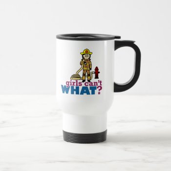 Woman Firefighter Travel Mug by girlscantwhat at Zazzle