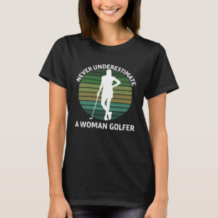 Woman Golfer Standing Golf Clubs Never Underestima T-Shirt