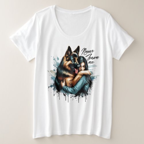 Woman Hugging German shepherd With Never Leave Me Plus Size T_Shirt