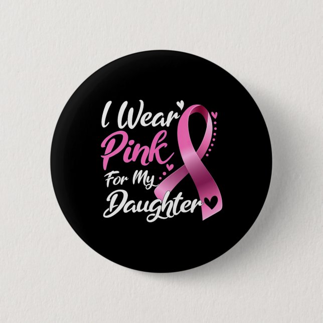 Woman I Wear Pink For My Daughter Breast Cancer Aw Button (Front)