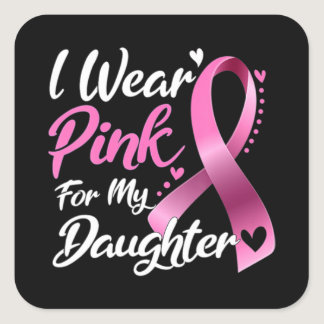 Woman I Wear Pink For My Daughter Breast Cancer Aw Square Sticker