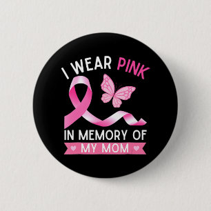 Woman I Wear Pink In Memory Of My Mom Breast Cance Button