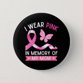 Woman I Wear Pink In Memory Of My Mom Breast Cance Button