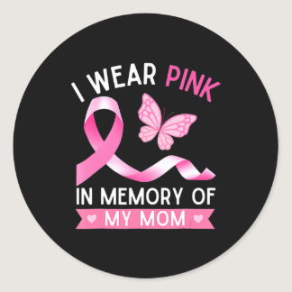 Woman I Wear Pink In Memory Of My Mom Breast Cance Classic Round Sticker