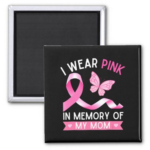 Woman I Wear Pink In Memory Of My Mom Breast Cance Magnet
