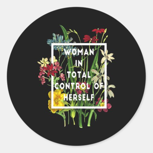 Woman In Total Control Of Herself Funny Feminist R Classic Round Sticker