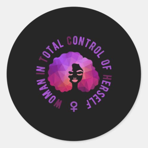 Woman In Total Control Of Herself Funny Feminist R Classic Round Sticker