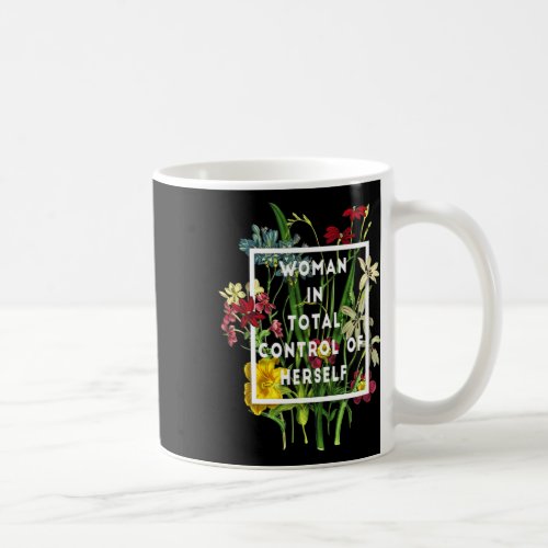 Woman In Total Control Of Herself Funny Feminist R Coffee Mug