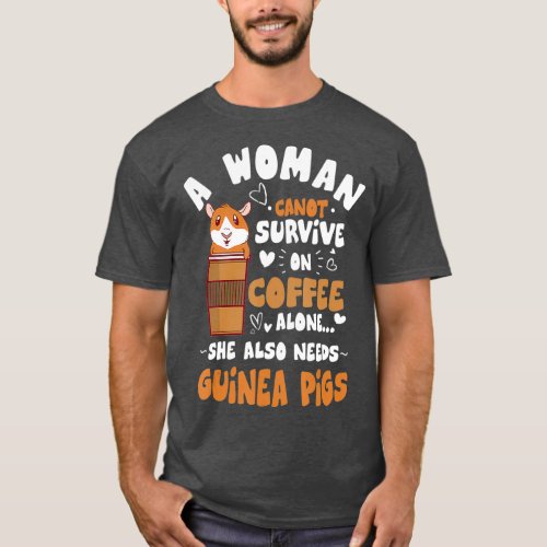 Woman Needs Coffee  Guinea Pigs Themed Funny Pet T_Shirt