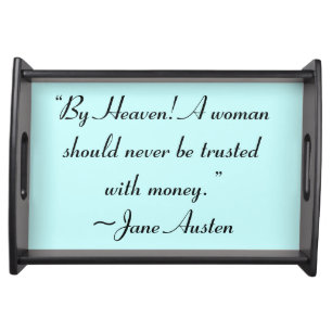 Woman Not Trusted With Money Jane Austen Quote Serving Tray
