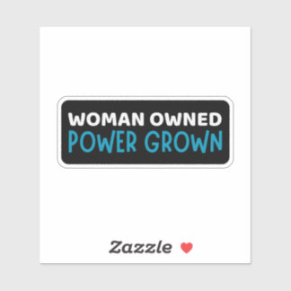 Woman Owned Power Grown - Support Sticker