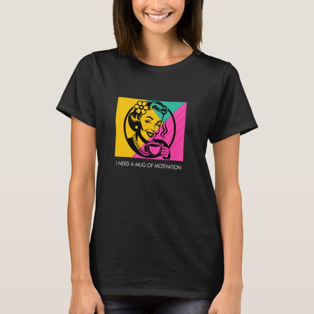 Woman Pop Art Motivation Coffee Humor T-Shirt (Front)