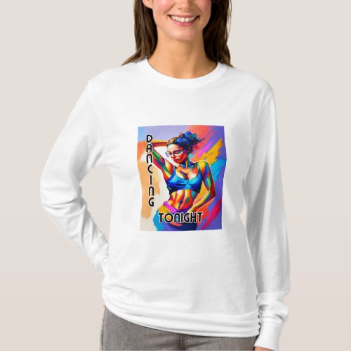 Woman T_shirt With Dancing Tonight Fine Art 2