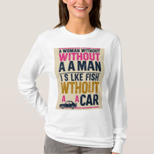 Woman Without a Man shirt – feminist humor t-shirt