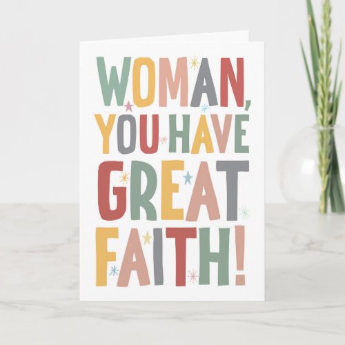 Woman You Have Great Faith Card