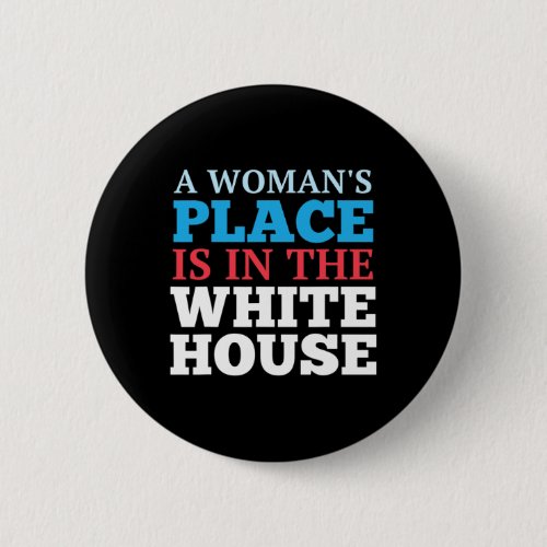 Womans Place Is In The White House  Button