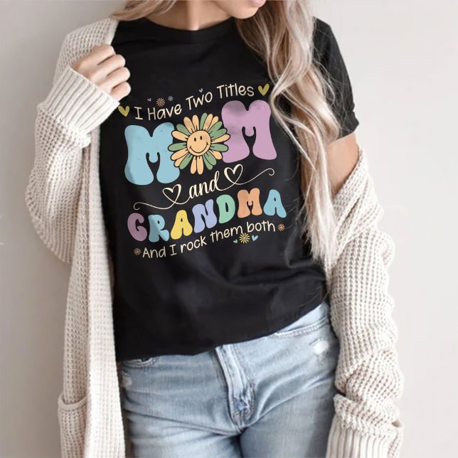 Womans Shirt, I Have Two Titles Mom And Grandma T-Shirt (Creator Uploaded)