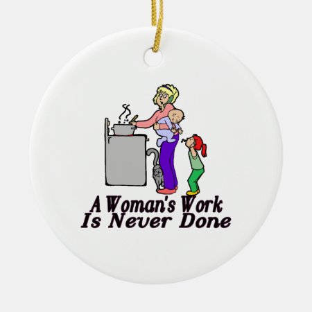 Woman's Work Is Never Done Ceramic Ornament