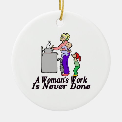 Womans Work Is Never Done Ceramic Ornament