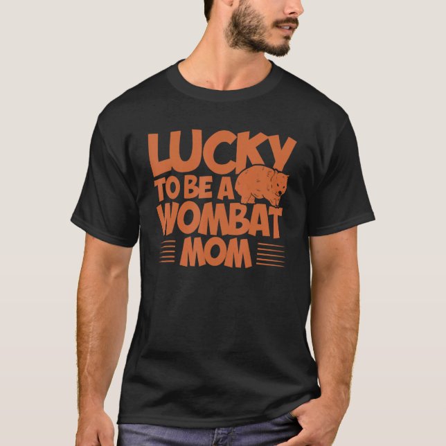 Wombat Lucky To Be A Wombat Mom Wombat Lover T-Shirt (Front)