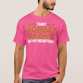 Wombat That Wombat Mom Has My Heartbeat Wombat Lov T-Shirt