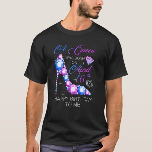 Women  A Queen Was Born On April 16th Birthday Pum T_Shirt