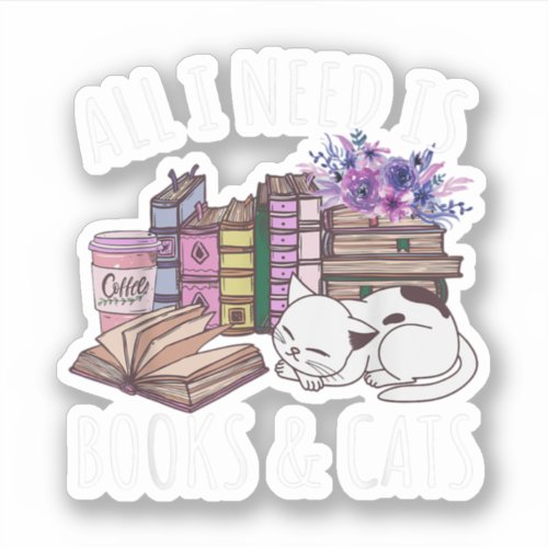 Women All I Need Is Books And Cats Cat Lover Kitte Sticker