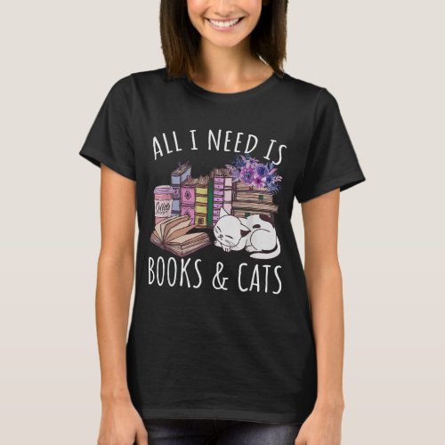 Women All I Need Is Books And Cats Cat Lover Kitte T_Shirt