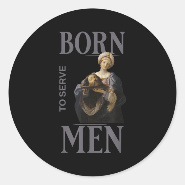 Women Are Born To Serve Men Christian Boss Girl Mo Classic Round Sticker (Front)