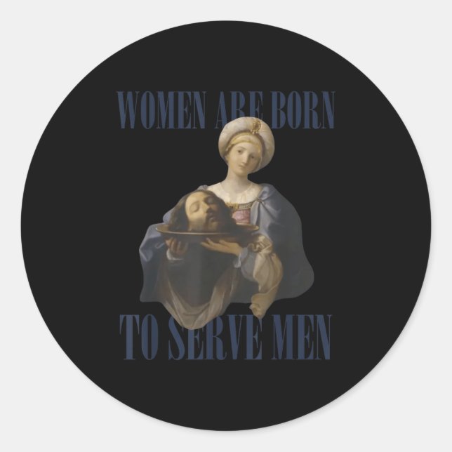 Women Are Born To Serve Men Funny Boss Girl Motiva Classic Round Sticker (Front)