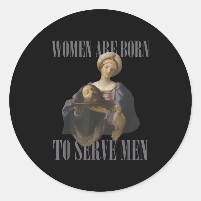 Women Are Born To Serve Men Funny Boss Girl Motiva Classic Round Sticker (Front)