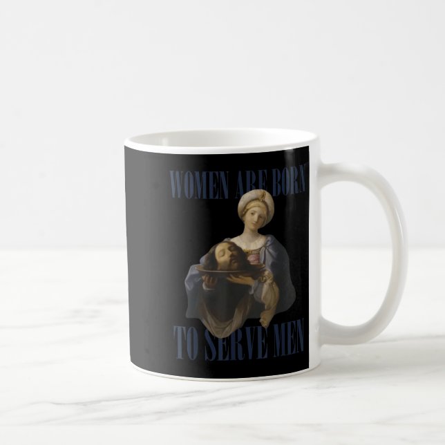 Women Are Born To Serve Men Funny Boss Girl Motiva Coffee Mug (Right)