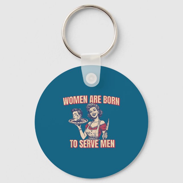 Women Are Born To Serve Men Funny Boss Girl Motiva Keychain (Front)