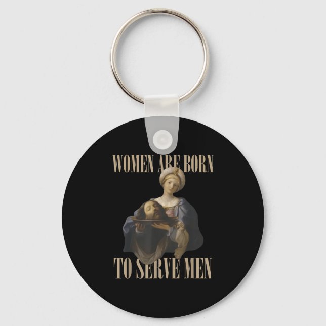 Women Are Born To Serve Men Funny Boss Girl Motiva Keychain (Front)