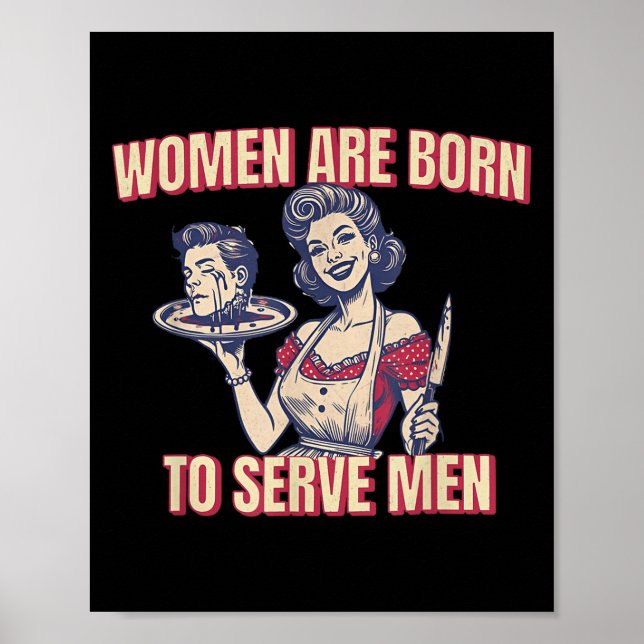 Women Are Born To Serve Men Funny Boss Girl Motiva Poster (Front)